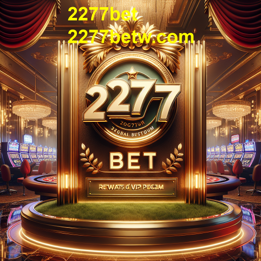 Descubra o Programa VIP do 2277bet: Uma Experiência de Jogo Inigualável